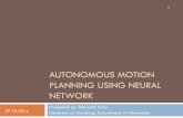 AUTONOMOUS MOTION PLANNING USING NEURAL NETWORK · PDF fileAUTONOMOUS MOTION PLANNING USING NEURAL NETWORK ... Universal Approximator ! Can approximate any non linear function !