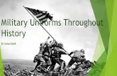 Military Uniforms Throughout History - Munroe Falls, Ohio Military... · Military Uniforms of the 19th Century ... used German dyed wool which was an olive drab color, ... Changes