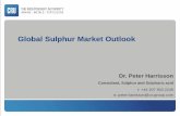 Global Sulphur Market Outlook - · PDF fileGlobal Sulphur Market Outlook . Dr. Peter Harrisson Consultant, Sulphur and Sulphuric acid t: +44 207 903 2249 e: peter.harrisson@crugroup.com