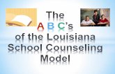 A B C - Louisiana Counseling ABC's of the LA... · LOUISIANA SCHOOL COUNSELING MODEL ... MIDDLE (30-40%) ... Examples of the school counseling model at the high