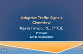 Adaptive Traic ff Signals Overview Kevin Fehon, P.E.,  · PDF fileAdaptive Traic ff Signals Overview Kevin Fehon, P.E., PTOE Principal. DKS . Associates