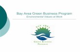 Bay Area Green Business Program - California Air · PDF fileBay Area Green Business Program Local/regional agencies developed with support from US EPA, Cal EPA and business input Launched
