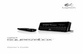 Owner's Guide - Logitech · PDF fileListening to Internet Radio ... Alarm Clock ... your music playing through Squeezebox™ is in this owner’s guide.