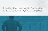 Leading the Lean-Agile Enterpriseagile.berkeley.edu/sites/default/files/shared/docs/Overview_SAFe... · Leading the Lean-Agile Enterprise An Overview of the Scaled Agile Framework