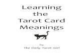 Learning the Tarot Card Meanings - Daily Tarot the Tarot Card Meanings by ... Make sure you first look up the meaning of each card in your Tarot book or on the meanings cheatsheet