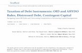 Taxation of Debt Instruments: OID and AHYDO Rules ... · PDF fileTaxation of Debt Instruments: OID and AHYDO Rules, Distressed Debt, Contingent Capital Navigating Latest IRS Rules