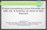 Cross-compiling Linux Kernels on x86 64: A tutorial on How ... · PDF fileShuah Khan Senior Linux Kernel Developer – Open Source Group Samsung Research America (Silicon Valley) shuah.kh@samsung.com