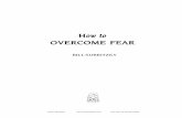 How to Overcome Fear -  · PDF fileHow to OVERCOME FEAR ... Overcoming Fear ... Thus, the spirit of the fear of the Lord was upon Jesus Christ Himself