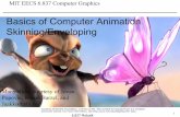 Basics of Computer Animation—Skinning/Enveloping · PDF fileBasics of Computer Animation Skinning/Enveloping . ... Building the controls is called “rigging”. 17 • Forward kinematics