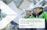 Valmet unique offering with process technology, automation ... · PDF fileValmet –unique offering with process technology, automation and services Roadshow presentation April 2017
