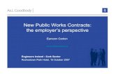 New Public Works Contracts: the employer’s perspective Series 2007 3 Public... · New Public Works Contracts: the employer’s perspective Eamonn Conlon econlon@algoodbody.ie Engineers