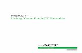 Using Your PreACT · PDF file1 Understanding Your PreACT™ Results in Three Quick Steps Your PreACT Student Report contains a lot of information about your skills, interests, plans