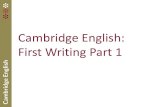 Cambridge English: First Writing Part 1assets.cambridgeenglish.org/webinars/fce-schools-writing-seminars.pdf · • To look briefly at the Cambridge English: First exam and the changes