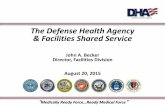 The Defense Health Agency & Facilities Shared Servicesamedcpost.org/docs/DHA_Facilities_Shared_Service_Overview.pdf · The Defense Health Agency & Facilities Shared Service John A.