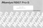 q Specifications of Mamiya RB67 Pro-S - Specifications of Mamiya RB67 Pro-S Camera Body Type: 6 x 7cm lens-shutter type, single-lens reflex camera Lens mount: Bayonet mount (with safety