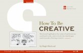 How To Be CREATIVE - Change Thischangethis.com/manifesto/6.HowToBeCreative/pdf/6.HowToBeCreat… · by Hugh MacLeod MacLeod highlights the value of authenticity and hard work, and