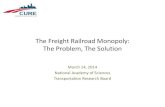 The Freight Railroad Monopoly: The Problem, The Solutiononlinepubs.trb.org/onlinepubs/railtransreg/Cavey031414.pdf · The Freight Railroad Monopoly: The Problem, The Solution March