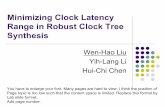 Minimizing Clock Latency Range in Robust Clock Tree · PDF fileMinimizing Clock Latency Range in Robust Clock Tree Synthesis Wen-Hao Liu Yih-Lang Li Hui-Chi Chen You have to enlarge