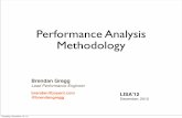 Performance Analysis Methodology - Brendan · PDF filePerformance Analysis Methodology Lead Performance Engineer brendan@joyent.com Brendan Gregg @brendangregg LISA’12 December,