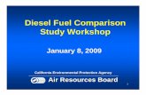 Diesel Fuel Comparison Study Workshop · PDF file1 Diesel Fuel Comparison Study Workshop January 8, 2009 California Environmental Protection Agency Air Resources Board