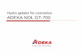 Hydro gelator for cosmetics ADEKA NOL GT-700crm.biotechnologia.pl/uploads/product_attachment/file/4394/GT-700.pdf · 2 Hydro gelator for cosmetics ADEKA NOL GT-700 INCI name : PEG-240/HDI