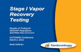 Stage I Vapor Recovery Testing - · PDF fileStage I Vapor Recovery Testing. ... This presentation covers basic equipment and testing ... Vapor connections seal upon disconnect (dry-break)
