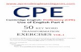 Cambridge English: Proficiency (CPE) Use of English … 50 KWT vol 1... · Cambridge English: Proficiency (CPE) Use of English Part 4 50 KEY WORD TRANSFORMATION EXERCISES VOL.1 For