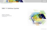 DB2 11 Utilities Update - IBM · PDF fileDB2 11 Utilities Update Haakon Roberts ... LOAD from single input dataset elapsed time reduced by up ... – DB2 Sort gives additional ET reduction