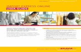 IMPORT EXPRESS ONLINE USER GUIDE - DHL | · PDF fileIMPORT EXPRESS ONLINE USER GUIDE Import Express Online is designed to coordinate effective communications between Importers and