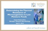 Determining the Thermal Resistance of Microorganisms · PDF fileDetermining the Thermal Resistance of Microorganisms in Low Moisture Foods Carrie Ferstl, Ph.D. Manager, Research Microbiology