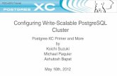 Configuring Write­Scalable PostgreSQL Cluster - · PDF fileMay 16th, 2012 Postgres­XC 5 Summary (1) PostgreSQL­based database cluster Binary compatible applications – Many core