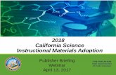 2018 California Science Instructional Materials Adoption · PDF file2018 California Science Instructional Materials Adoption Publisher Briefing Webinar April 13, 2017 TOM TORLAKSON.