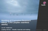 Welding of Corrosion Resistant Alloys, CRA (duplex stainlessnkfstavanger.org/Seminar2016/1-07-Haldorsen.pdf · • Martensitic Stainless Steels −13%Cr, 4-6,5%Ni, ... Welding of