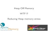 Heap Off Memory WTF ?? Reducing Heap memory stress · PDF fileAbstract * Java memory fundamental * heap off memory principles * heap-off cache with Apache DirectMemory