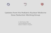 Updates from the Pediatric Nuclear Medicine Dose Reduction ... · PDF fileUpdates from the Pediatric Nuclear Medicine Dose Reduction Working Group ... represents on case in 2,500 having