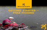 GettinG Started – Pole FiShinG - browning20Started%20%… · GettinG Started – Pole FiShinG The Pole Poles are the simplest form of fishing and are the perfect way to get started.