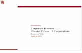 Corporate Taxation Chapter Fifteen: S Corporations · PDF fileCorporate Taxation Chapter Fifteen: S Corporations Professors Wells Presentation: April 20, 2015