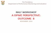 RHLF WORKSHOP A DPME PERSPECTIVE: OUTCOME 8 · PDF fileNOVEMBER 2014 The Presidency Department of Performance Monitoring and Evaluation RHLF WORKSHOP A DPME PERSPECTIVE: OUTCOME 8