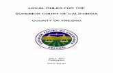LOCAL RULES FOR THE SUPERIOR COURT OF CALIFORNIA COUNTY … 2017 (Master Document... · LOCAL RULES FOR THE SUPERIOR COURT OF CALIFORNIA COUNTY OF FRESNO July 1, 2017 Publication