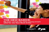 The New Basics: Big data reveals the skills young ... - · PDF fileTHE NEW BASICS: Big data reveals the skills young people . need for the New Work Order. FYA’s New Work Order .