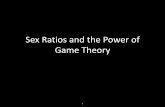 Sex Ratios and the Power of Game Theory - MIT · PDF fileSex Ratios and the Power of Game Theory 1. The sex ratio is the ratio of males to females in a population . 2. Sex Ratios Are