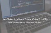Stop Clicking Your Mouse Button! We Can Script Thatprairiedeveloper.com/wp-content/uploads/2017/04/Stop-Clicking-We... · Stop Clicking Your Mouse Button! We Can Script That ... Create