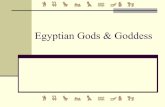 Egyptian Gods & Goddess - · PDF fileOsiris God of the earth and vegetation Symbolized the yearly drought and flooding of the Nile. Gave Egypt civilization. Married his sister, Isis