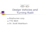 Design Vehicles and Turning Radii · PDF fileDesign Vehicles and Turning Radii Brazhuman corp TTE 4824 Dr. Scott Washburn