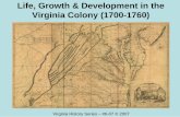 Life, Growth & Development in the Virginia Colony (1700 …virginiahistoryseries.org/linked/unit 6. life.growth.development of... · Life, Growth & Development in the Virginia Colony