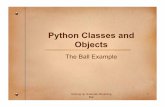 Python Classes and Objectsdfleck/classes/cs112/spring09/slides/Bouncing... · Python Classes and Objects The Ball Example Coming up: Example: Bouncing Ball 1