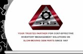 YOUR TRUSTED PARTNER FOR COST-EFFECTIVE · PDF fileYOUR TRUSTED PARTNER FOR COST-EFFECTIVE INVENTORY MANAGEMENT SOLUTIONS ... of stock. OEMs can also consign parts to SRS ... management