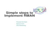 Simple steps to Implement RMAN - · PDF fileSimple steps to Implement RMAN Nanak Sawlani Jesse Crew ZLB Behring. ... Link MML to Oracle ... e.g If you manually remove archive log file