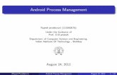 Android Process Management - Indian Institute of ... · PDF fileProcesslifecycleinAndroid Android Process: For each applicaiton android creates a new process with single thread of