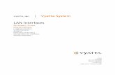 VYATTA, INC. | Vyatta System · PDF fileIntended Audience LAN Interfaces Rel R6.0 v. 03 Vyatta xiv Intended Audience This guide is intended for experienced system and network administrators